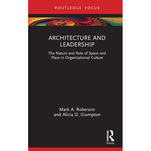 Architecture and Leadership: The Nature and Role of Space and Place in Organizational Culture