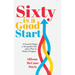 Sixty Is a Good Start: A Powerful Body, a Purposeful Life, and a Plan to Make it Happen