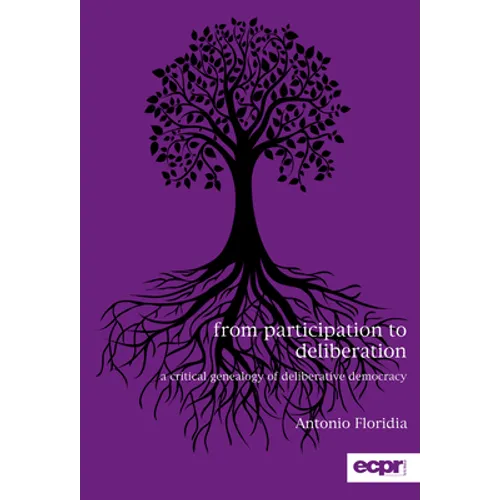 From Participation to Deliberation: A Critical Genealogy of Deliberative Democracy
