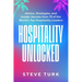 Hospitality Unlocked: Advice, Strategies, and Insider Secrets from 75 of the World's Top Hospitality Leaders