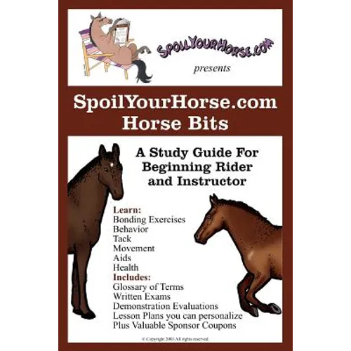 SpoilYourHorse.com Horse Bits: A Study Guide For Beginning Rider and Instructor