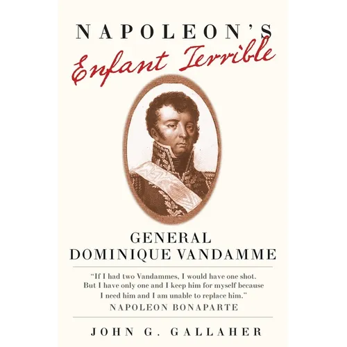 Napoleon's Enfant Terrible: General Dominique Vandamme Volume 15