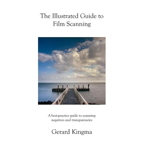 The Illustrated Guide to Film Scanning: A best-practice guide to scanning negatives and transparencies