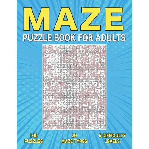 Maze Puzzle Book for Adults: 100 Adult Maze Book