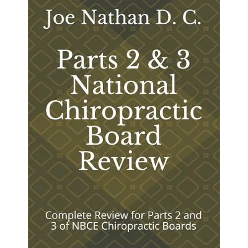 Part 2 and 3 National Chiropractic Board Review: Complete review for parts 2 and 3 of Chiropractic Boards
