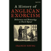 A History of Anglican Exorcism: Deliverance and Demonology in Church Ritual