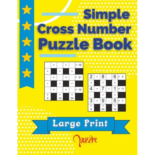 Simple Cross Number Puzzle Book Large Print: The Math Games Book For Adults