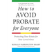 How to Avoid Probate for Everyone: Protecting Your Estate for Your Loved Ones