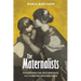 The Maternalists: Psychoanalysis, Motherhood, and the British Welfare State