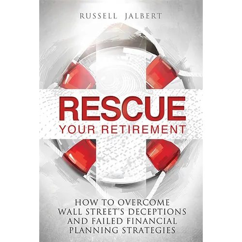 Rescue Your Retirement: How to Overcome Wall Street Deceptions and Failed Financial Planning Strategies