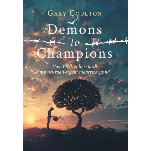 Demons to Champions: How I fell in love with my neurodivergent maverick mind