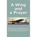 A Wing and a Prayer: The Personal Narrative of Ralph Freund Who Flew 32 Missions Over Europe During WWII