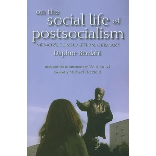 On the Social Life of Postsocialism: Memory, Consumption, Germany