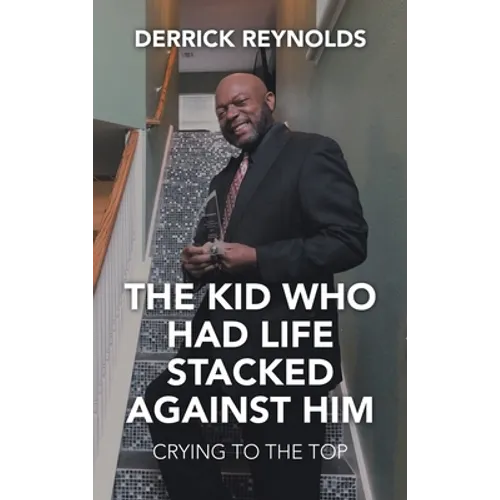 The Kid Who Had Life Stacked Against Him: Crying to the Top