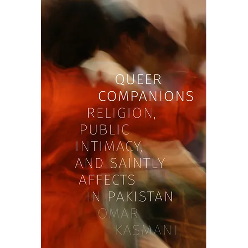 Queer Companions: Religion, Public Intimacy, and Saintly Affects in Pakistan