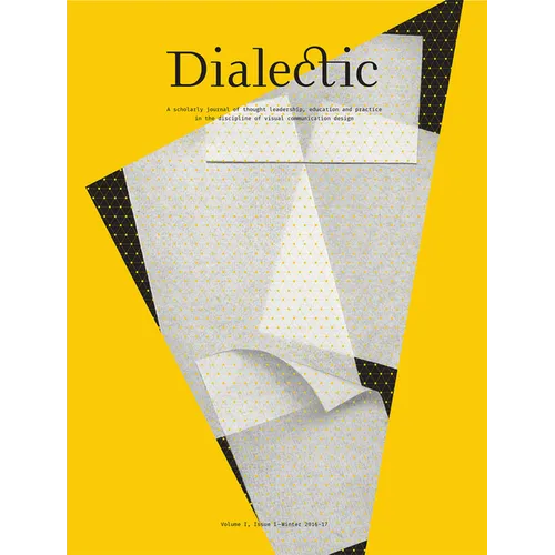 Dialectic: A Scholarly Journal of Thought Leadership, Education and Practice in the Discipline of Visual Communication Design Volume I, Issue I - Wint