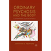 Ordinary Psychosis and the Body: A Contemporary Lacanian Approach