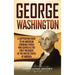 George Washington: A Captivating Guide to an American Founding Father Who Served as the First President of the United States of America