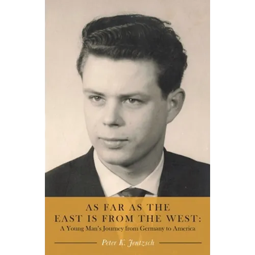 As Far as the East is from the West: A Young Man's Journey from Germany to America