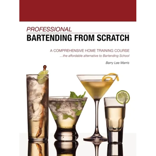 Professional Bartending from Scratch: A Comprehensive Home Training Course