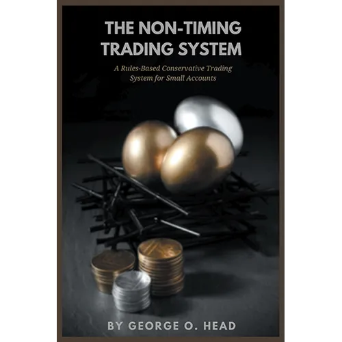 The Non-Timing Trading System: A Rules-Based Conservative Trading System for Small Accounts