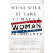 What Will It Take to Make a Woman President?: Conversations about Women, Leadership and Power