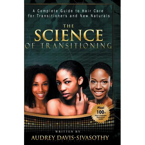 The Science of Transitioning: A Complete Guide to Hair Care for Transitioners and New Naturals
