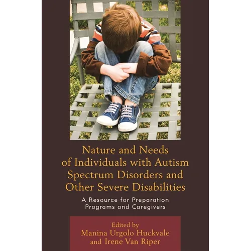 Nature and Needs of Individuals with Autism Spectrum Disorders and Other Severe Disabilities: A Resource for Preparation Programs and Caregivers