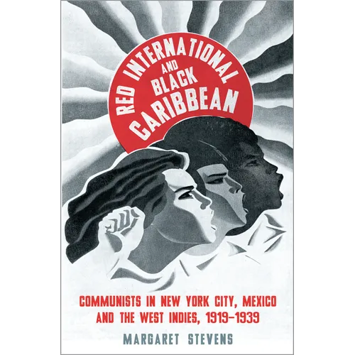 Red International and Black Caribbean: Communists in New York City, Mexico and the West Indies, 1919-1939