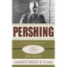 Pershing: A Biography: Lessons in Leadership