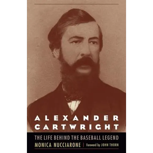 Alexander Cartwright: The Life behind the Baseball Legend