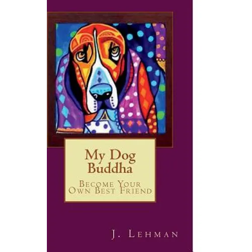 My Dog Buddha: Become Your Own Best Friend