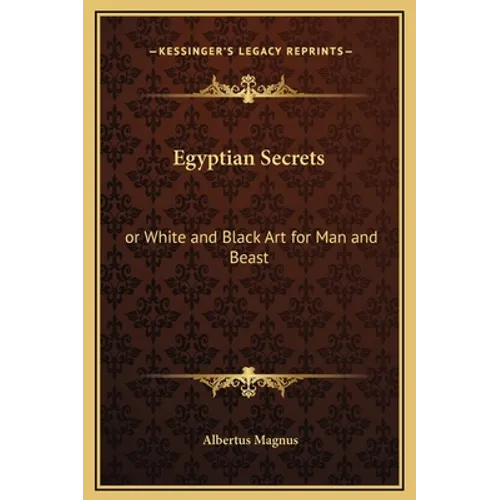 Egyptian Secrets: Or White and Black Art for Man and Beast