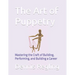 The Art of Puppetry: Mastering the Craft of Building, Performing, and Building a Career