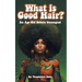 What Is Good Hair?: An Age Old Debate Untangled