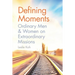 Defining Moments: Ordinary Men & Women on Extraordinary Missions