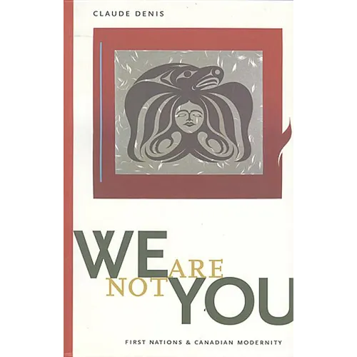 We Are Not You: First Nations & Canadian Modernity