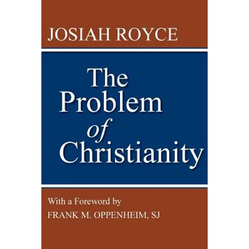 The Problem of Christianity: With a New Introduction by Frank M. Oppenheim