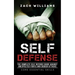 Self Defense: The Complete Self Defense Guide against Unexpected Fights and Sudden Attacks