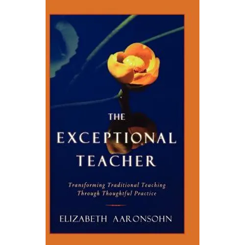 The Exceptional Teacher: Transforming Traditional Teaching Through Thoughtful Practice
