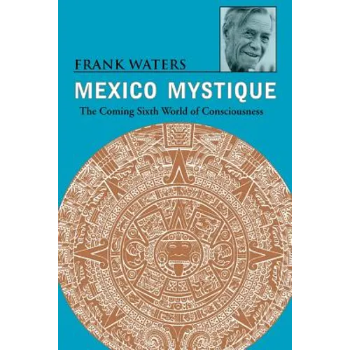 Mexico Mystique: The Coming Sixth World of Consciousness