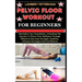 Pelvic Floor Workout for Beginners: Revitalize Your Foundation, Unlocking The Secrets To Pelvic Floor Wellness Through Effective Exercises Strength, S