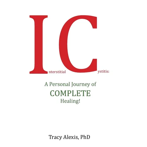 Interstitial Cystitis: A Personal Journey of Complete Healing!