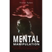 Mental Manipulation: Identify and Outsmart the Manipulators and Develop Your Mental Strength