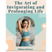 The Art of Invigorating and Prolonging Life: By Food, Clothes, Air, Exercise, and Sleep
