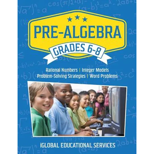 Pre-Algebra: Grades 6-8: Rational Numbers, Integer Models, Problem-Solving Strategies, Word Problems