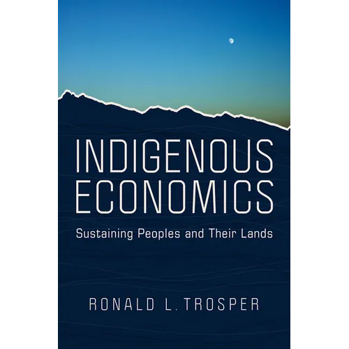 Indigenous Economics: Sustaining Peoples and Their Lands