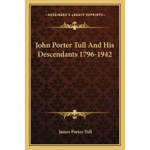 John Porter Tull And His Descendants 1796-1942