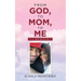 From God, to Mom, to Me: A Memoir