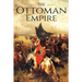 The Ottoman Empire: A History From Beginning to End
